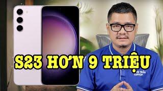 Tư vấn điện thoại: Galaxy S23 còn hơn 9 triệu, đáng mua không?