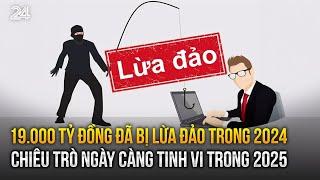 19.000 tỷ đồng đã bị lừa đảo trong 2024, chiêu trò ngày càng tinh vi trong 2025 | VTV24