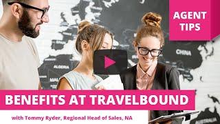 Benefits at TravelBound – Agent Tips