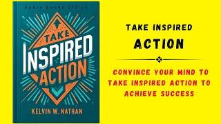 Take Inspired Action: How to Convince Your Mind to Achieve Success (audiobook)