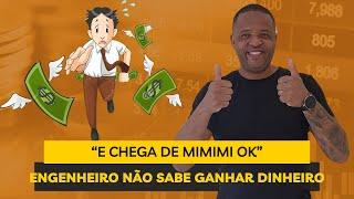 ENGENHEIRO NÃO SABE GANHAR DINHEIRO! CHEGA DE MIMIMI! 