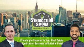 Planning to Succeed in Your Real Estate Syndication Business with Rahul Patel