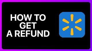 How To Get A Refund On Walmart App Tutorial