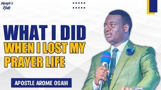 What I Did When I Lost My Prayer Life | Apostle Arome Osayi