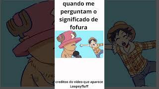 quando me perguntam o significado de fofura #flopa #onepiece creditos  @loopeyfluff