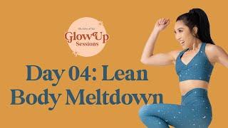 Lean Body Meltdown  Glow Up Sessions Day 4