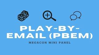 Play-by-email (PbEM) - MegaCon Mini Panel