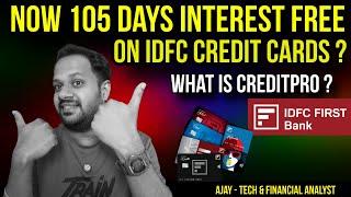 IDFC CREDIT CARD WITH 105 DAYS INTEREST FREE PERIOD ? HOW ? WHAT IS CREDITPRO FEATURE ? HOW TO APPLY