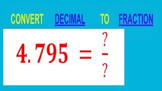 CONVERT    DECIMAL     4.795 =  ?/?        TO     FRACTION