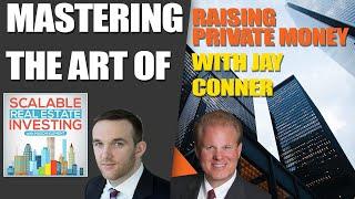 #62 Mastering the Art of Raising Private Money with Jay Conner