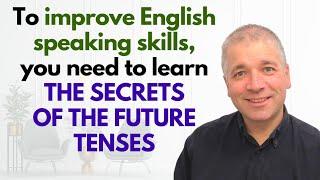 Improve English Speaking Skills: THE SECRETS OF THE FUTURE TENSES