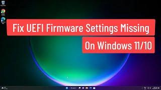 Fix UEFI Firmware Settings Missing On Windows 11/10