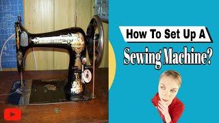 How To Set Up A Sewing Machine For Beginners?