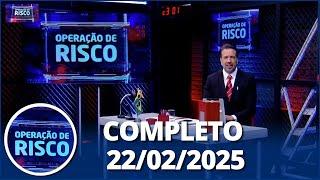 Operação de Risco (22/02/24)| Completo