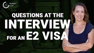 E2 Visa Interview Questions | E2 Visa Attorney