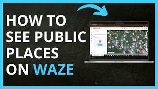 How to See Public Places on Waze in 2024