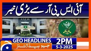 Breaking News from ISPR | Geo News 2 PM Headlines | 5 March 2025