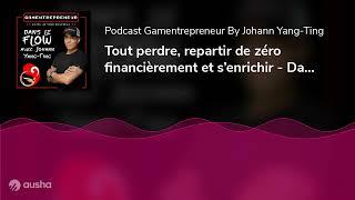 Tout perdre, repartir de zéro financièrement et s’enrichir - Dans le Flow de TonyJazz