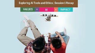 Values + AI = Impact: Exploring AI Tools and Ethics | Session 1 Recap