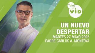 Un Nuevo Despertar Martes 27 Mayo 2025  Padre Carlos Andrés Montoya #TeleVID #OraciónMañana
