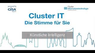 Cluster IT - die Stimme für Sie: Künstliche Intelligenz - zwischen Wissenschaft und Praxis