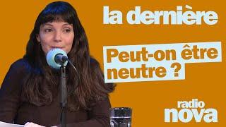 "Peut-on être neutre ?" : la chronique de Samah Karaki dans "La dernière"