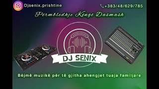 DJ SENIX Kenge Dasmash Permbledhje 2024 (new)