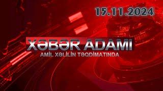 Xəbər Adamı Amil Xəlilin təqdimatında (15.11.2024)