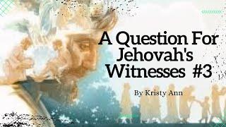 A Question For Jehovah's Witnesses 3