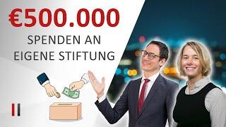 Gemeinnützige Stiftung gründen mit EUR 500.000 Spendenabzug!