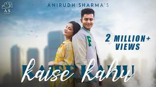 KAISE KAHU - Anirudh Sharma | Mrunal Panchal (Official Music Video)(Qawali)