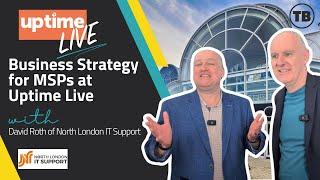 Business Strategy for MSPs at Uptime Live | North London IT Support with David Roth