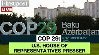 LIVE: US House of Representatives Briefs Media at COP 29 Summit