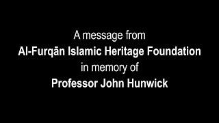 A message from Al-Furqān Islamic Heritage Foundation in memory of Professor John Hunwick