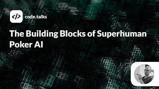 code.talks 2019 - The Building Blocks of Superhuman Poker AI