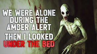 "We Were Alone During the Amber Alert. Then I Looked Under the Bed" Creepypasta