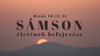 2024. 09. 01. (du.) | Sámson életének befejezése - Bír 16:22-31 | Szabó Szilárd