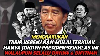 TABIR KEBENARAN MULAI TERKUAK ! HANYA JOKOWI PRESIDEN SEIKHLAS INI WALAUPUN SELALU DIH1N4 & DIF1TN4H