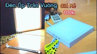 Mở Hộp Đèn Ốp Trần Nổi Vuông 24W Giá Tốt Hiện Nay, Thật Sự Bất Ngờ Về Chất Lượng