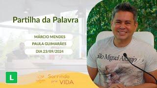 Sorrindo pra Vida - 23/09/2024 - Partilha da Palavra com Márcio Mendes