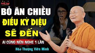 Bỏ Bữa Chiều Điều Kỳ Diệu Sẽ Đến (ai cũng nên biết) - Hòa Thượng Viên Minh