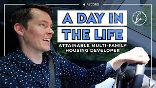 A DAY IN THE LIFE: ATTAINABLE MULTI-FAMILY HOUSING DEVELOPER