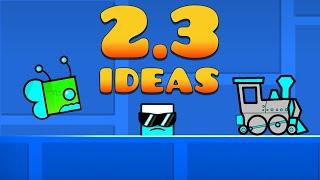 Geometry Dash 2.3 IDEAS That Will CHANGE EVERYTHING