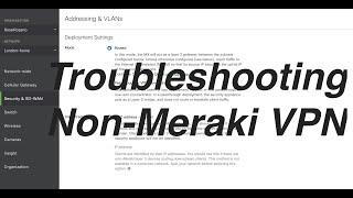 [TSHOOT] Troubleshoot Non-Meraki VPN Tunnels with Cisco Meraki MX Security Appliances