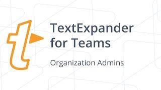 TextExpander for Teams Organization Admins