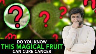 Do You Know This Magical Fruit Can Cure Cancer | Anuj Ramatri - An EcoFreak