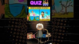 Who is more stupid here ? #quiztime #riddles #challenges