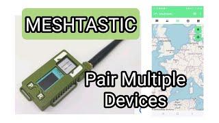 MESHTASTIC -  PAIR MULTIPLE DEVICES / SYNC CHANNELS