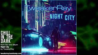 Chill in the Dark From the album Night City by TweakerRay