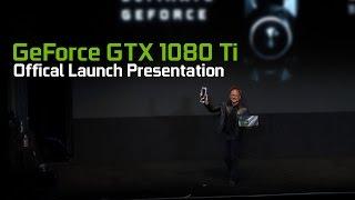 GeForce GTX 1080 Ti - Official Launch Presentation from Jen-Hsun Huang